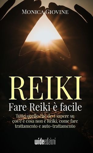 Fare Reiki ? facile - Tutto quello che devi sapere su cos'? e cosa non ? Reiki, come fare trattamento e auto-trattamento