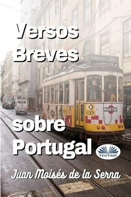 Versos Breves Sobre Portugal By Juan Moisés de la Serna 9788835437734