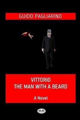 Vittorio, The Man With A Beard By Guido Pagliarino 9788835440802