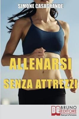 Allenarsi senza Attrezzi By Casagrande 9788861744332 (Paperback)