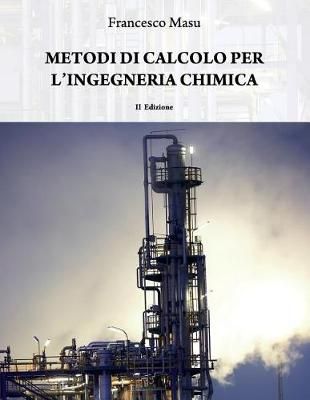 Metodi Di Calcolo Per l'Ingegneria Chimica By Francesco Masu