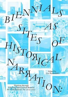 Biennials as Sites of Historical Narration By Lisa Rosendahl