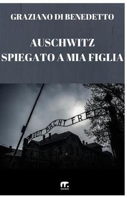 Auschwitz Spiegato a Mia Figlia By Graziano Di Benedetto 9788869490743