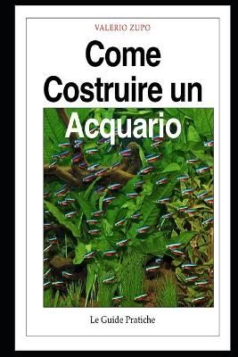 Come Costruire Un Acquario By Valerio Zupo 9788890701504 (Paperback)