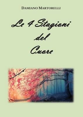 Le 4 Stagioni del Cuore By Damiano Martorelli 9788891129949