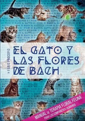 El gato y las flores de bach - Manual de terapia floral felina para los companeros humanos