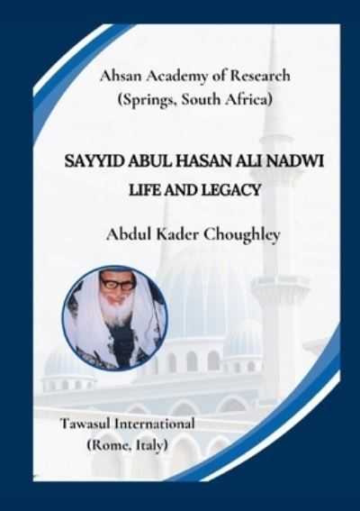 Sayyid Abul Hasan Ali Nadwi, Life and Legacy By Choughley (Paperback)