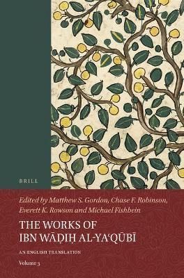 The Works of Ibn Wa?i? Al-Ya?qubi (Volume 3) 9789004401044 (Paperback)