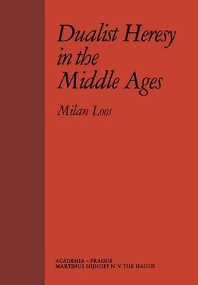 Dualist Heresy in the Middle Ages By M. Loos 9789024716739 (Hardback)