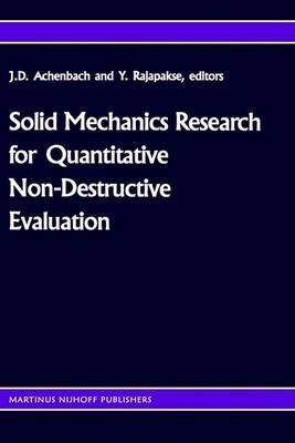 Solid Mechanics Research for Quantitive Non-Destructive Evaluation
