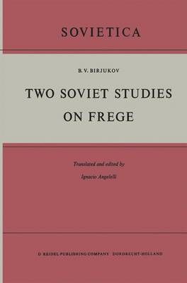 Two Soviet Studies on Frege: Translated from the Russian and Edited by Ignacio Angelelli