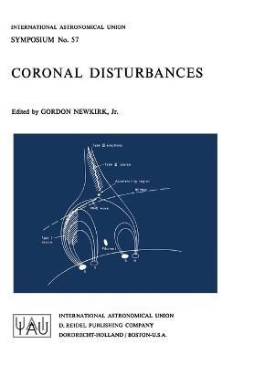 Coronal Disturbances By G. Newkirk Jr. (editor) 9789027704924