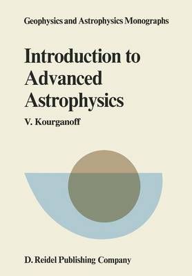 Introduction to Advanced Astrophysics By Kourganoff, V. 9789027710031