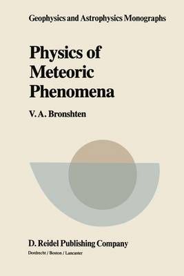 Physics of Meteoric Phenomena By Vitalii Aleksandrovich Bronshten