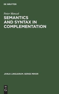 Semantics and Syntax in Complementation By Menzel, Peter 9789027934031