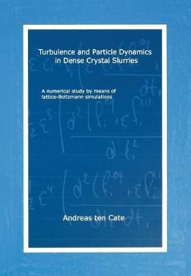 Turbulence and Particle Dynamics in Dense Crystal Slurries (Paperback)