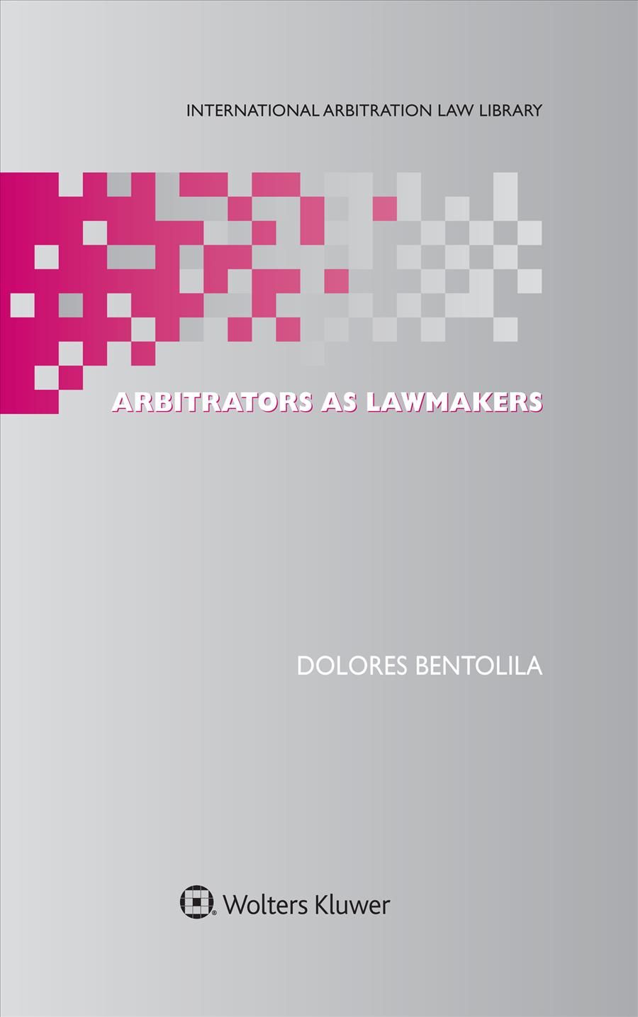 Arbitrators as Lawmakers By Dolores Bentolila 9789041183545 (Hardback)