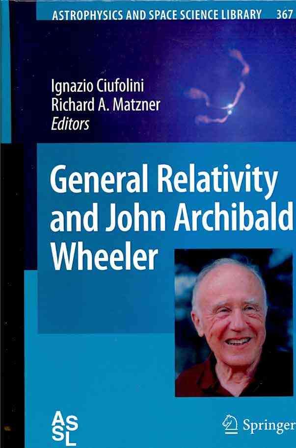 General Relativity and John Archibald Wheeler 9789048137343 (Hardback)