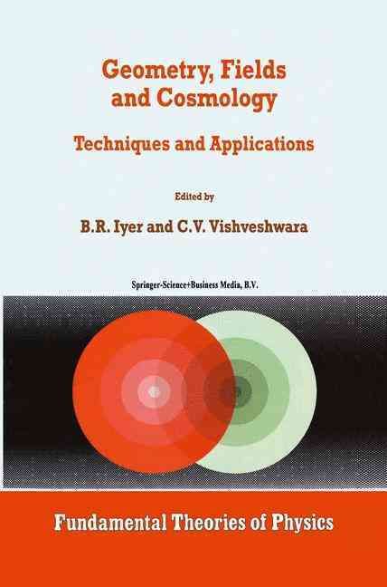 Geometry, Fields and Cosmology By B. R. Iyer, C. V. Vishveshwara