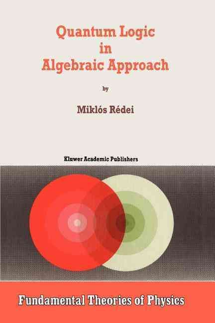Quantum Logic in Algebraic Approach By Miklós Rédei 9789048149766
