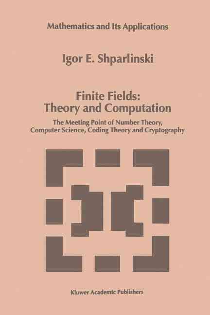 Finite Fields: Theory and Computation : The Meeting Point of Number Theory, Computer Science, Coding Theory and Cryptography