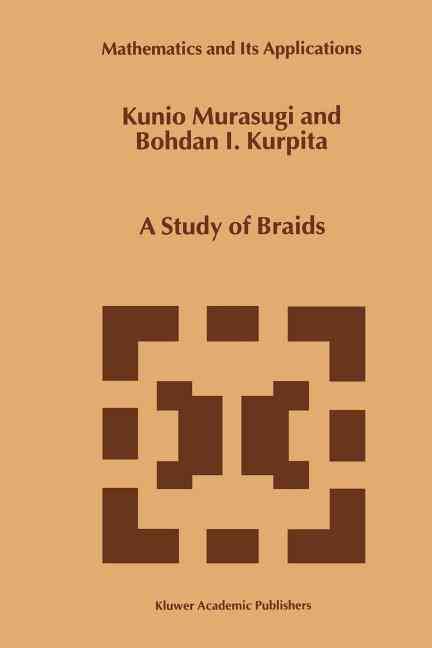 A Study of Braids By Murasugi, Kunio 9789048152452 (Paperback)