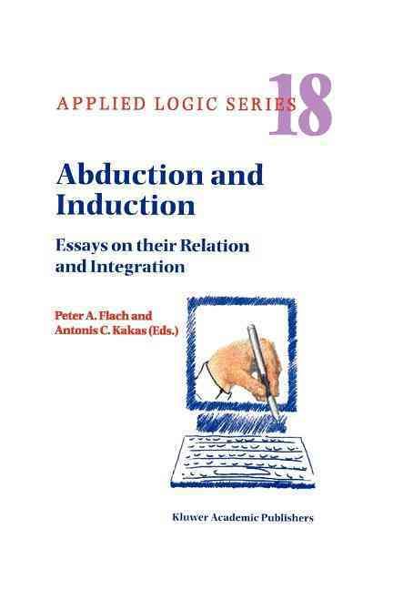 Abduction and Induction : Essays on their Relation and Integration