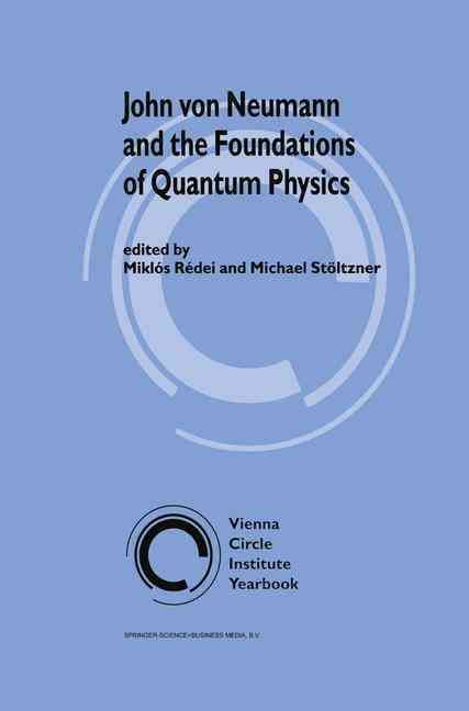 John Von Neumann and the Foundations of Quantum Physics 9789048156511
