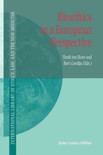 Bioethics in a European Perspective By H. ten Have, Bert Gordijn