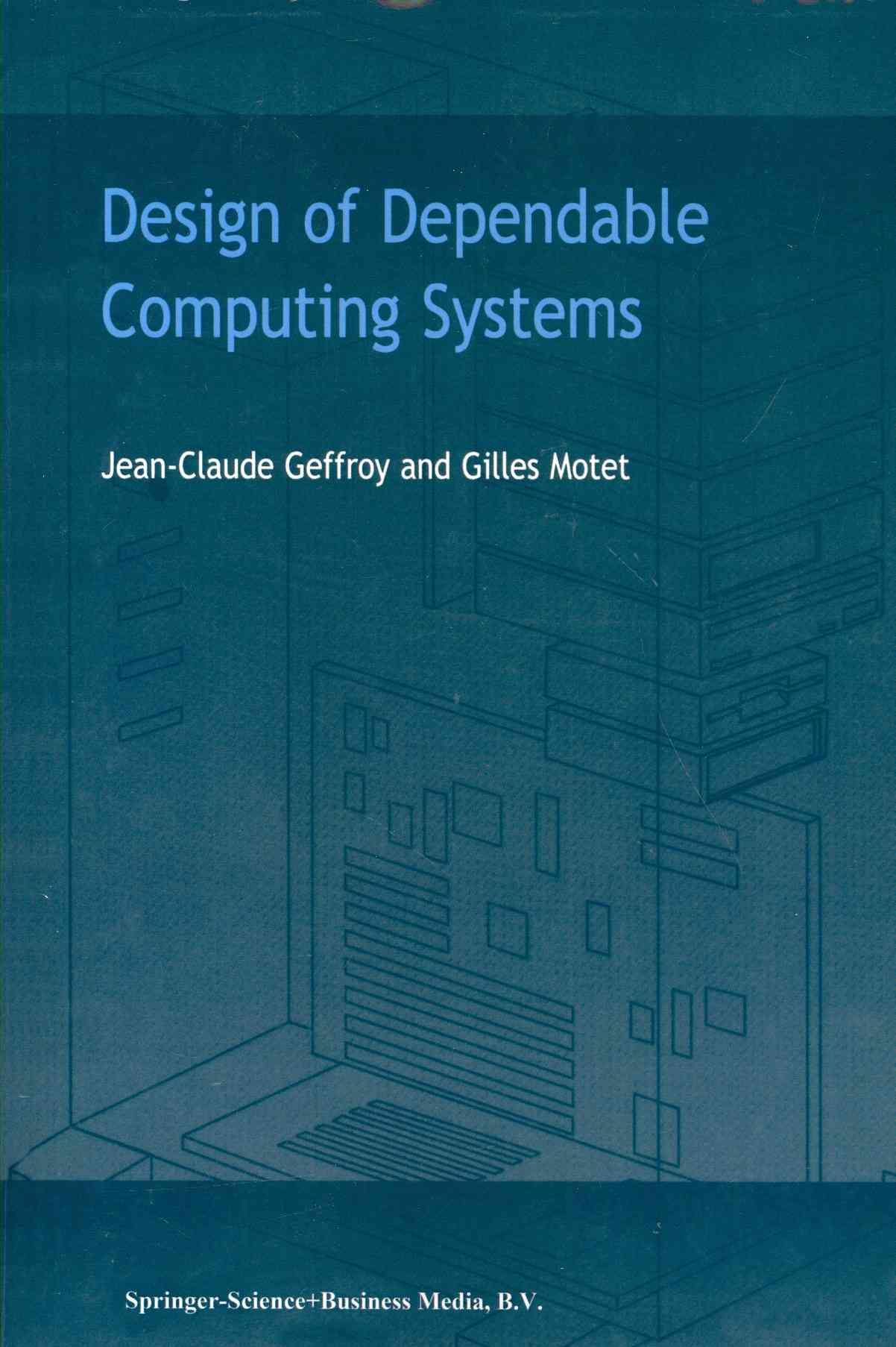 Design of Dependable Computing Systems By Geffroy, J.C. 9789048159413