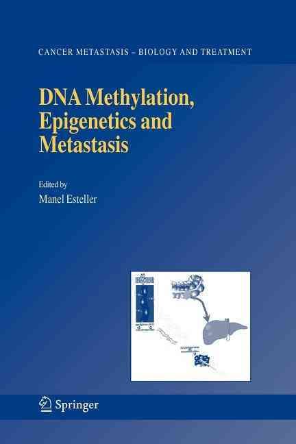 DNA Methylation, Epigenetics and Metastasis By Manel Esteller (editor)