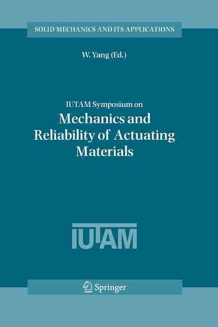 IUTAM Symposium on Mechanics and Reliability of Actuating Materials : Proceedings of the IUTAM Symposium held in Beijing, China, 1-3 September, 2004