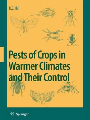 Pests of Crops in Warmer Climates and Their Control By Hill, Dennis S.