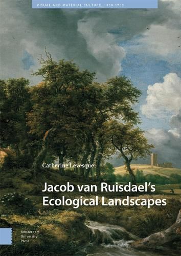 Jacob Van Ruisdael's Ecological Landscapes By Catherine Levesque