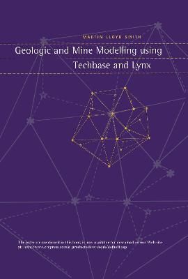 Geologic and Mine Modelling Using Techbase and Lynx By Martin Smith