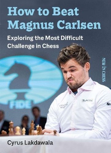 How to Beat Magnus Carlsen By Cyrus Lakdawala 9789056919153