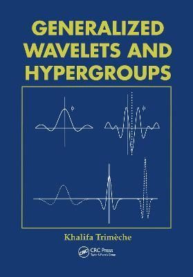 Generalized Wavelets and Hypergroups By Khalifa Trimeche 9789056990800