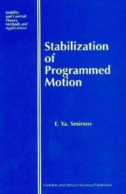 Stabilization of Programmed Motion By Smirnov, E Ya 9789056992569