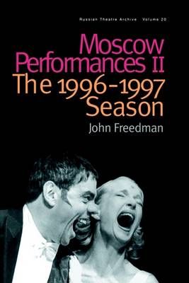 Moscow Performances II : The 1996-1997 Season By Freedman, John
