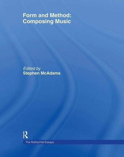 Form and Method: Composing Music: The Rothschild Essays 9789057551369