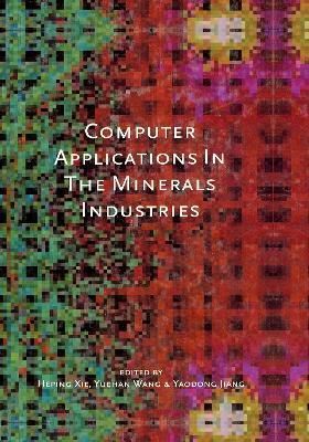 Computer Applications in the Mineral Industries By Heping Xie