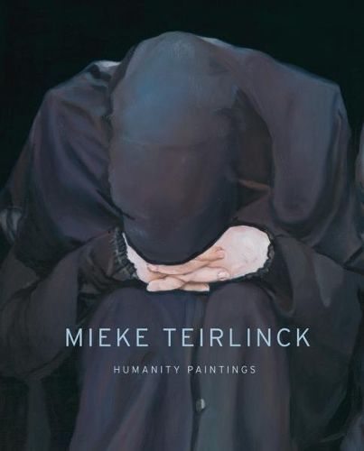 Mieke Teirlinck: Humanity Paintings By Johan Debruyne 9789058565570
