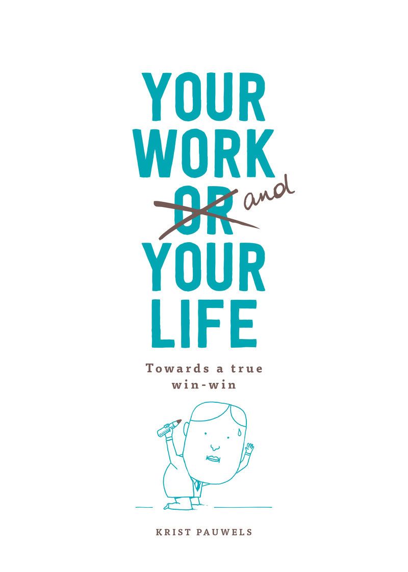 Your Work and Your Life Towards a True Win-Win By Krist Pauwels