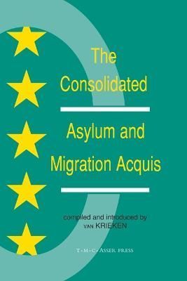 The Consolidated Asylum and Migration Acquis By Peter J. van Krieken