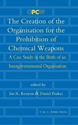 The Creation of the Organisation for the Prohibition of Chemical Weapons