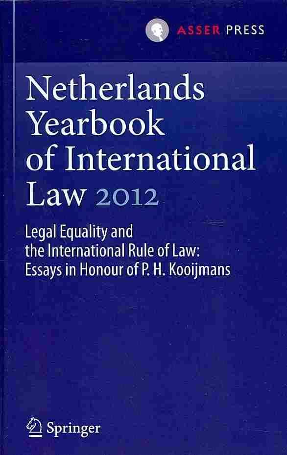 Netherlands Yearbook of International Law 2012 : Legal Equality and the International Rule of Law - Essays in Honour of P.H. Kooijmans
