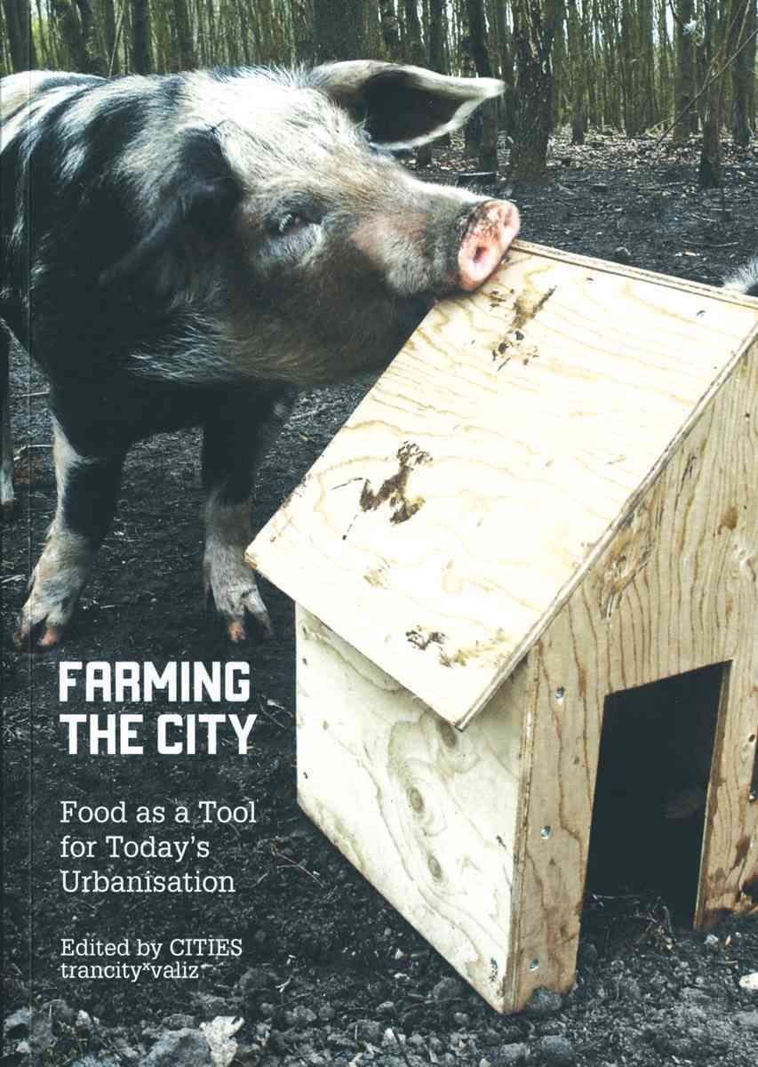 Farming the City: Food as a Tool for Today's Urbanization (Paperback)