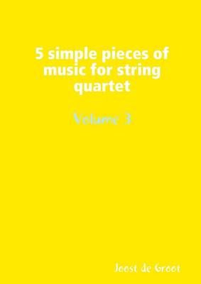5 simple pieces of music for string quartet Volume 3 9789078808084