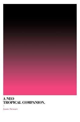 A Neo Tropical Companion By Stewart, Jamie 9789081709149 (Paperback)