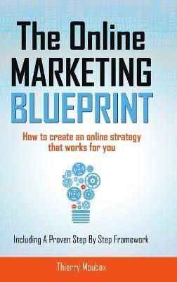 The Online Marketing Blueprint By Thierry Moubax 9789082279627